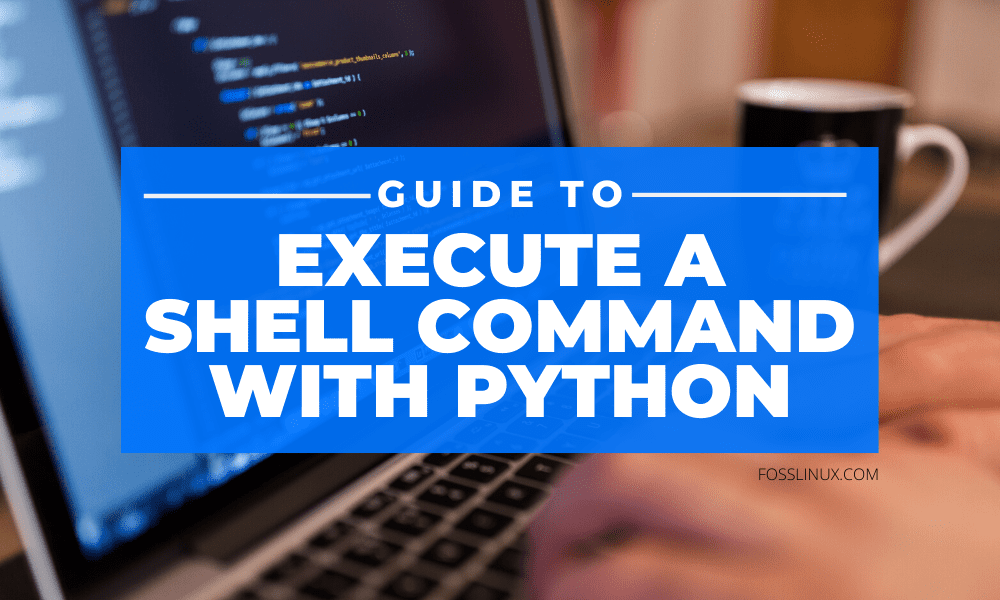 how-to-execute-a-shell-command-with-python-foss-linux