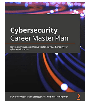 Cybersecurity career master plan: Proven techniques and effective tips to help you advance in your Cybersecurity career