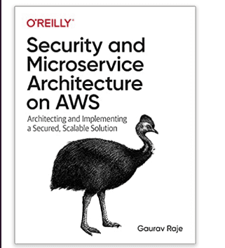 Security and microservice architecture on AWS: Architecting and implementing a secured, scalable solution