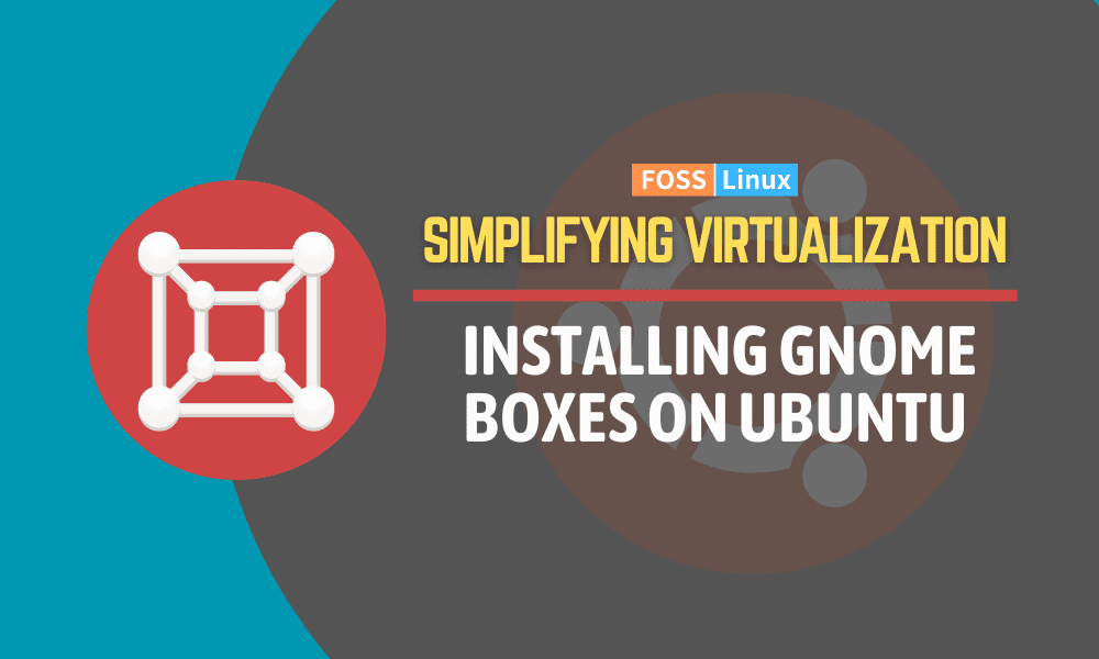 Simplifying Virtualization on Ubuntu with GNOME Boxes