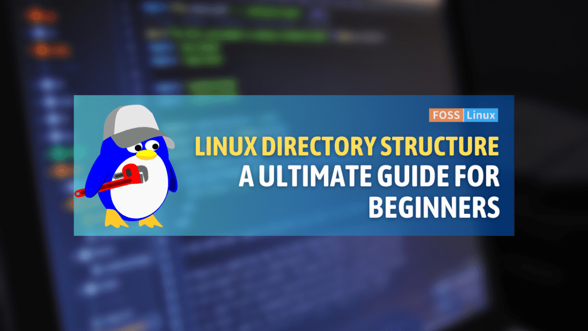 Linux Directory Structure: A Ultimate Guide for Beginners