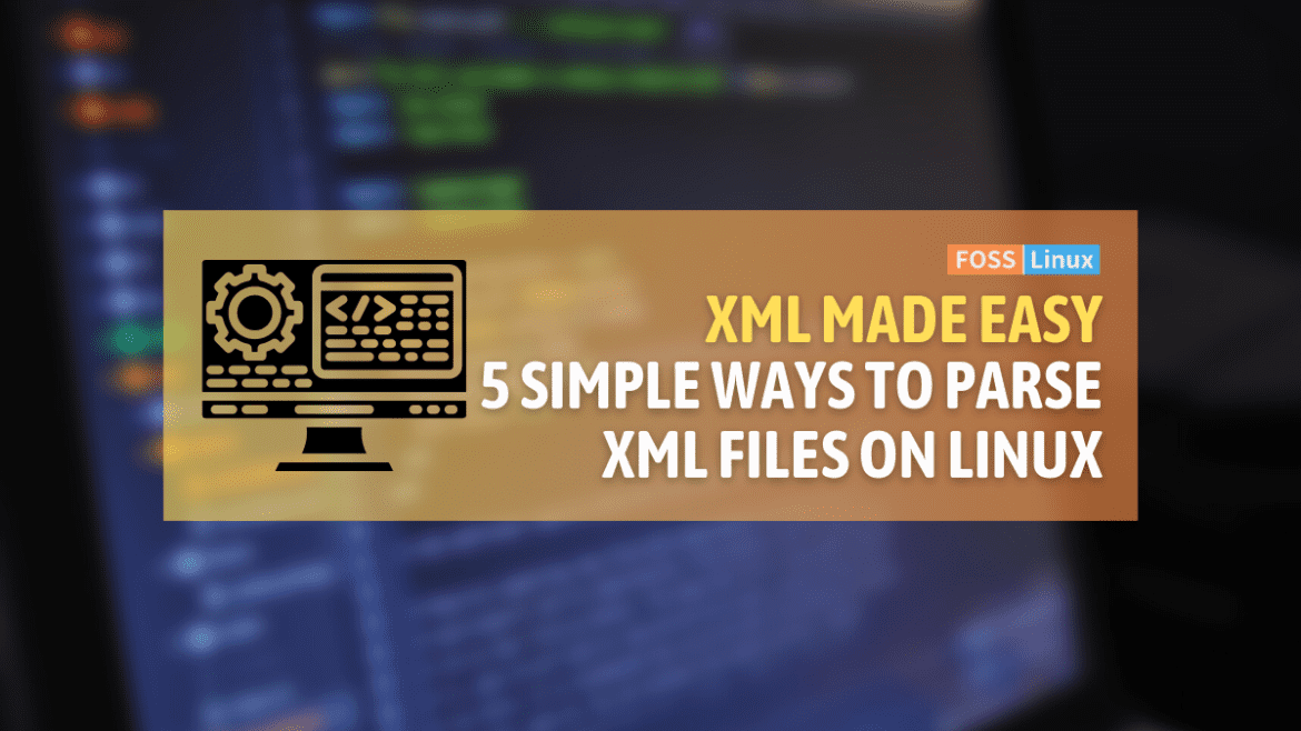 5 Simple Ways to Parse an XML File on Linux | FOSS Linux