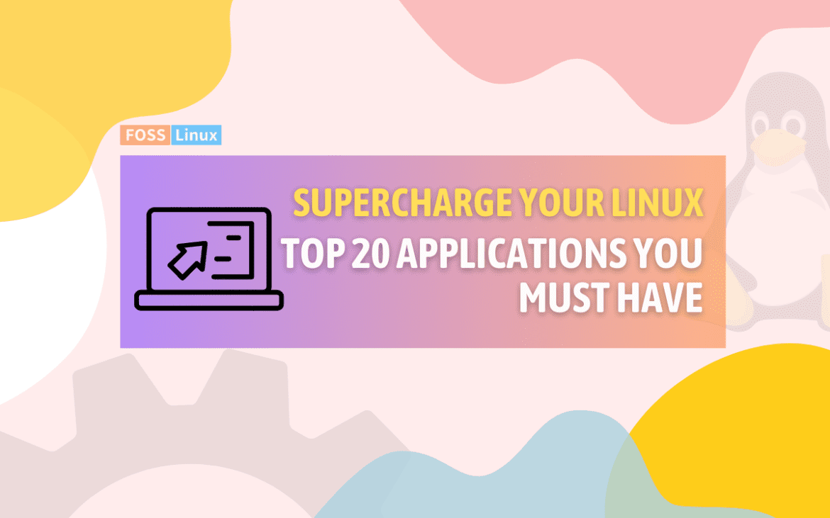 top 20 linux applications you must have