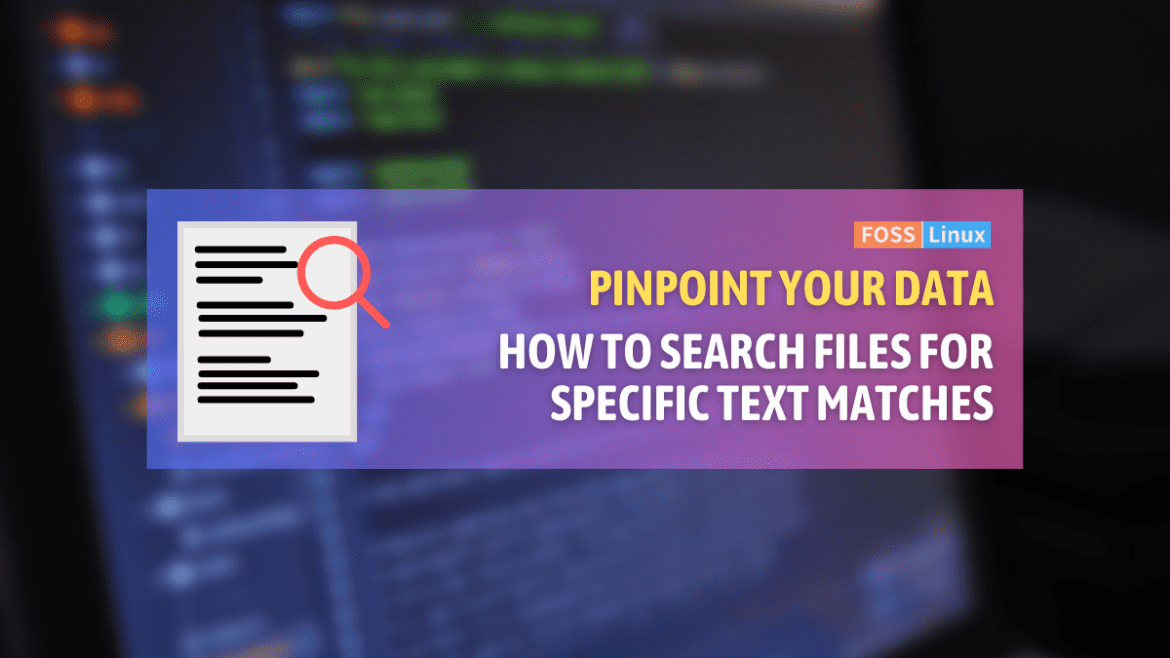 how-to-find-files-containing-specific-strings-foss-linux